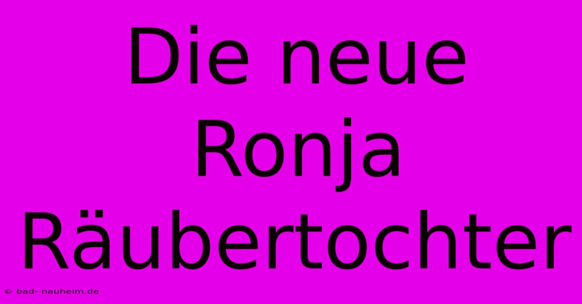 Die Neue Ronja Räubertochter