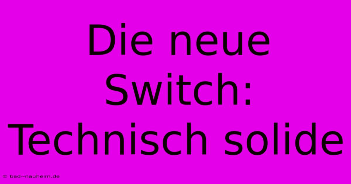 Die Neue Switch: Technisch Solide