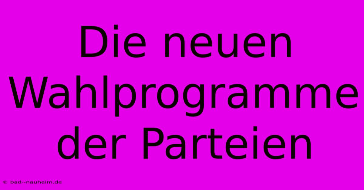 Die Neuen Wahlprogramme Der Parteien