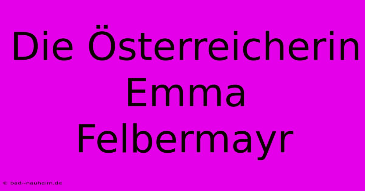 Die Österreicherin Emma Felbermayr