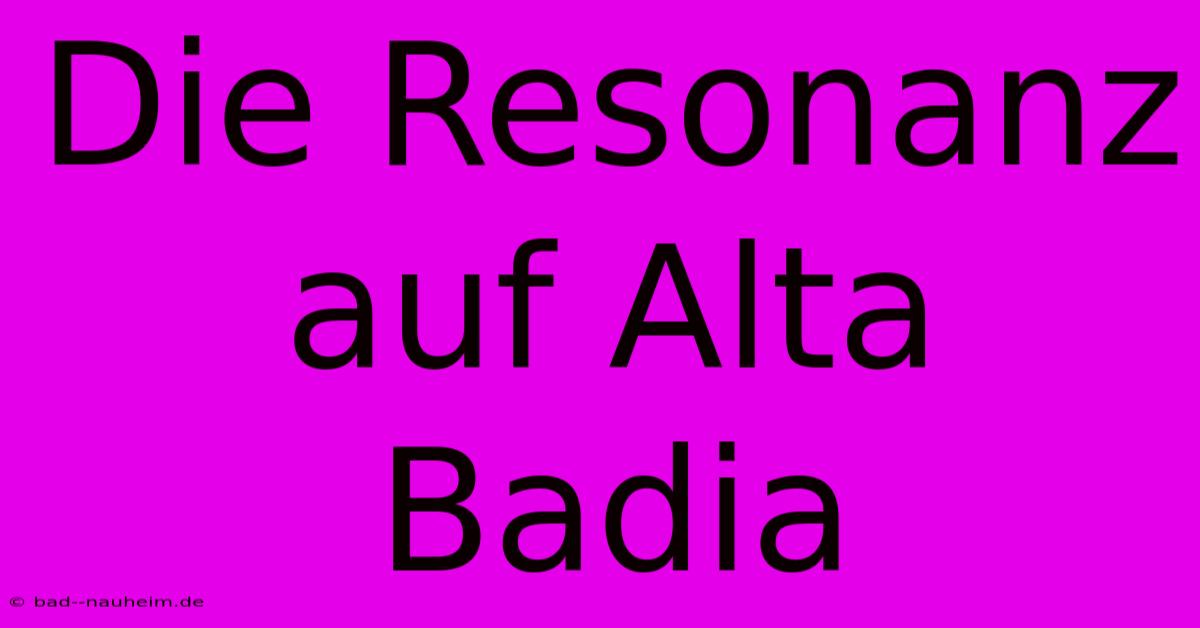 Die Resonanz Auf Alta Badia