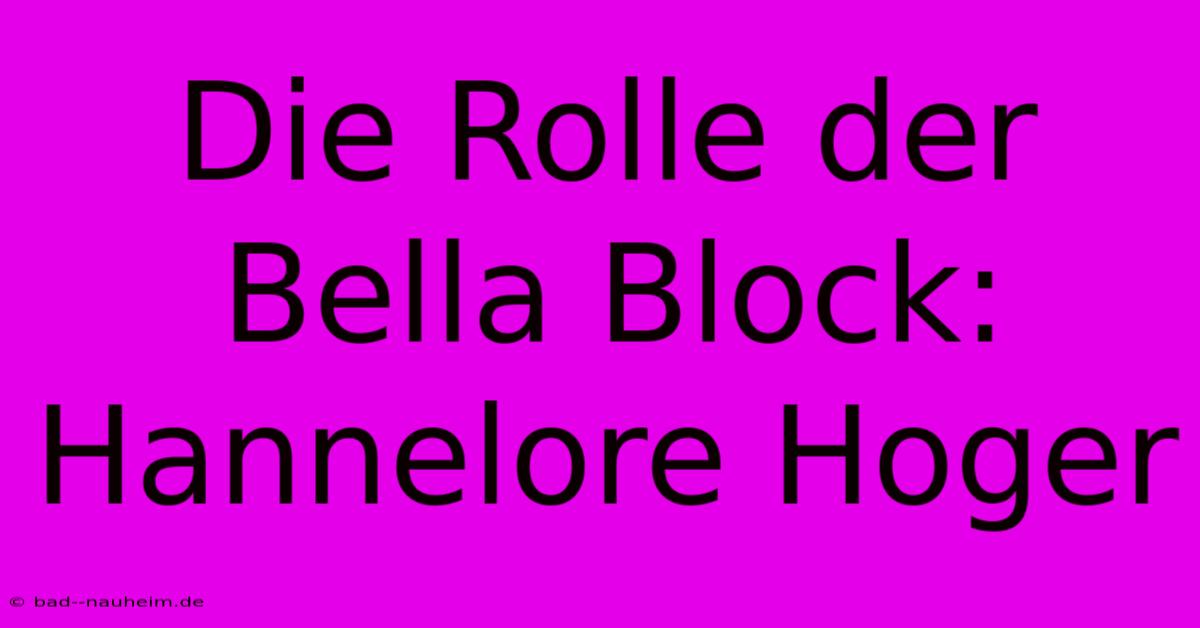 Die Rolle Der Bella Block: Hannelore Hoger