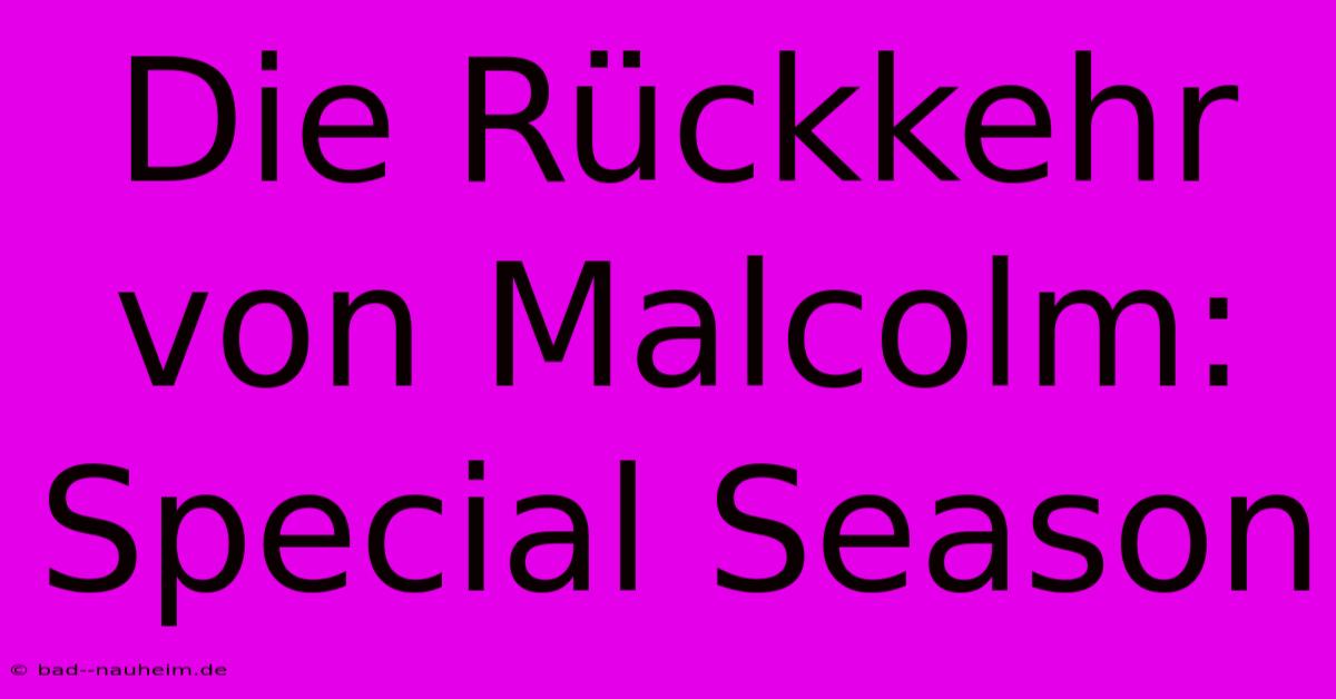 Die Rückkehr Von Malcolm: Special Season