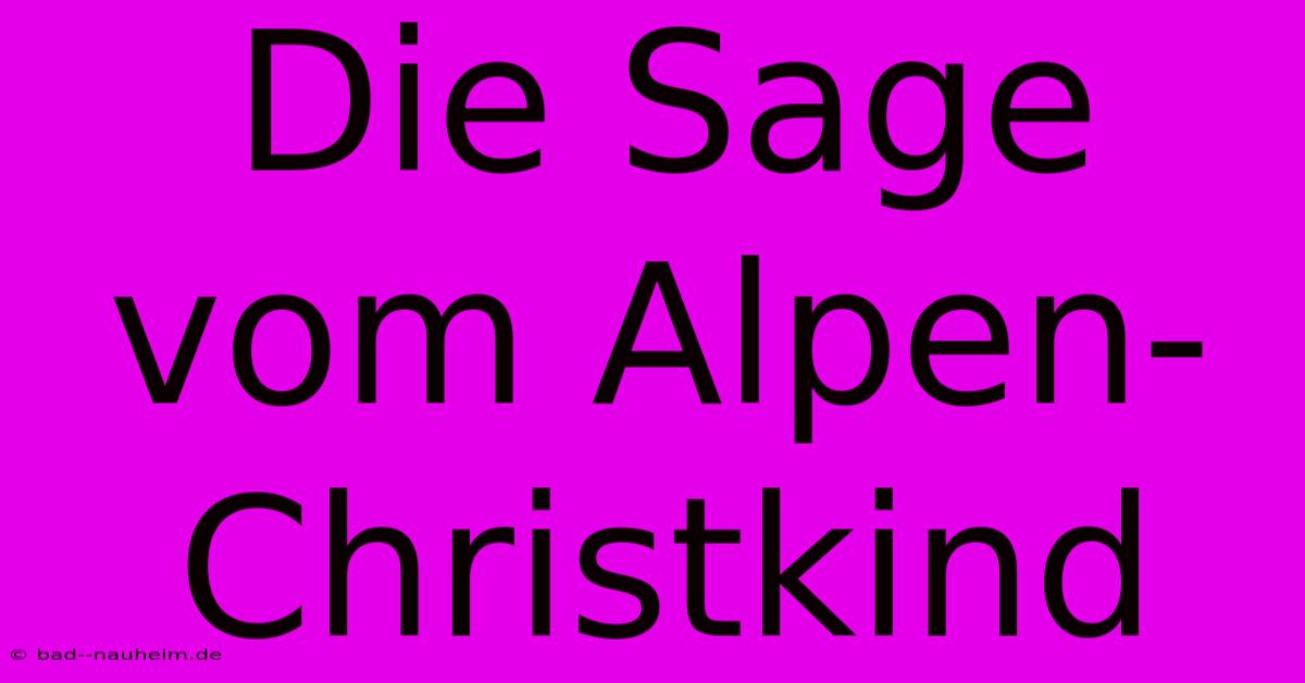 Die Sage Vom Alpen-Christkind