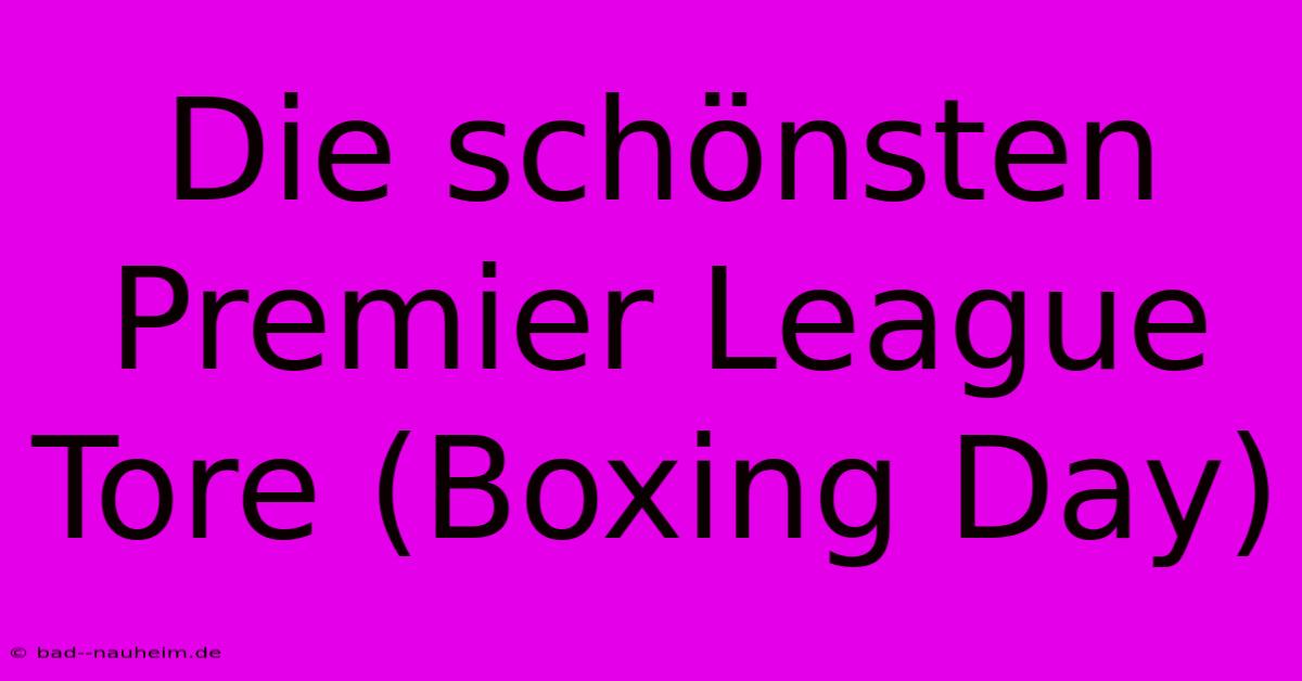 Die Schönsten Premier League Tore (Boxing Day)