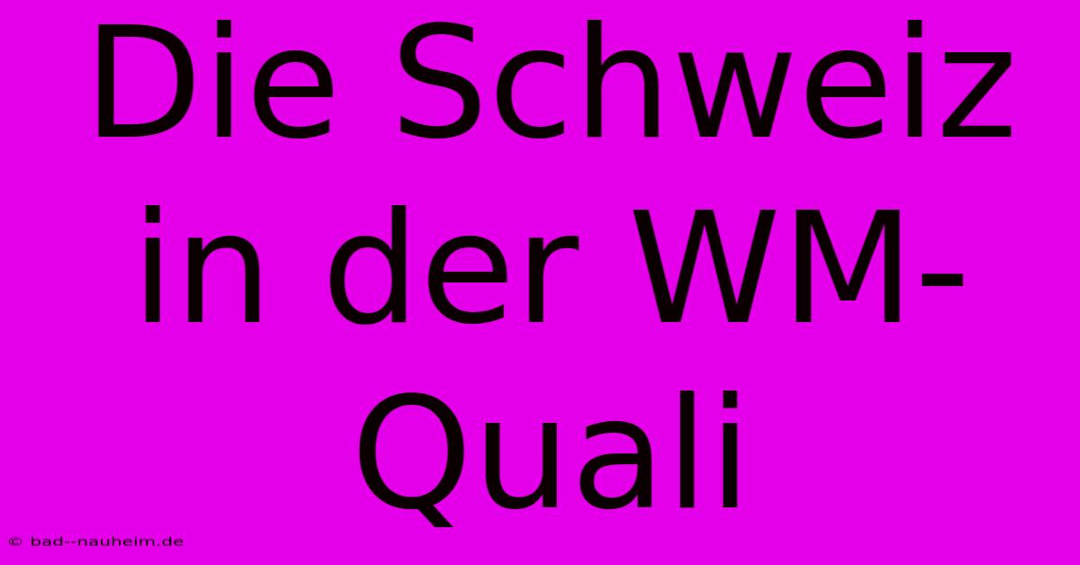 Die Schweiz In Der WM-Quali