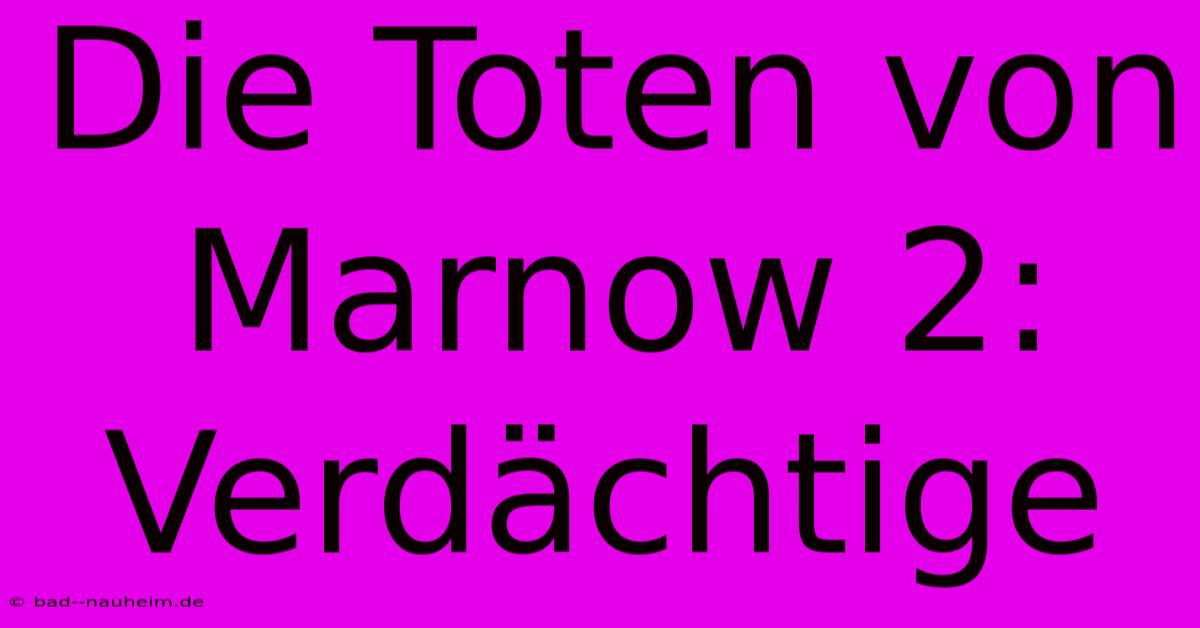 Die Toten Von Marnow 2: Verdächtige