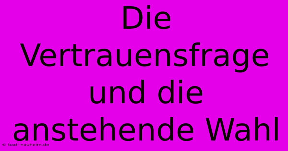 Die Vertrauensfrage Und Die Anstehende Wahl