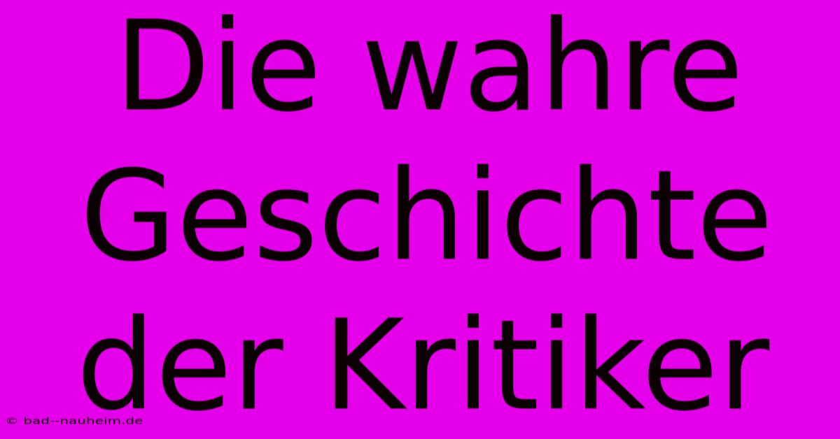 Die Wahre Geschichte Der Kritiker