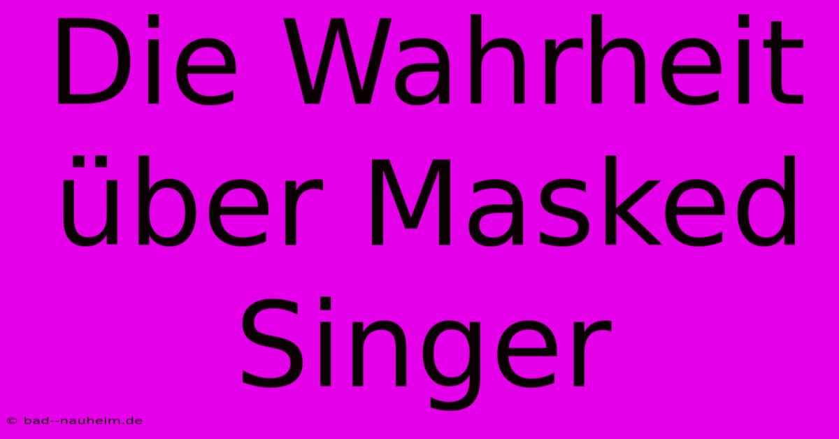 Die Wahrheit Über Masked Singer