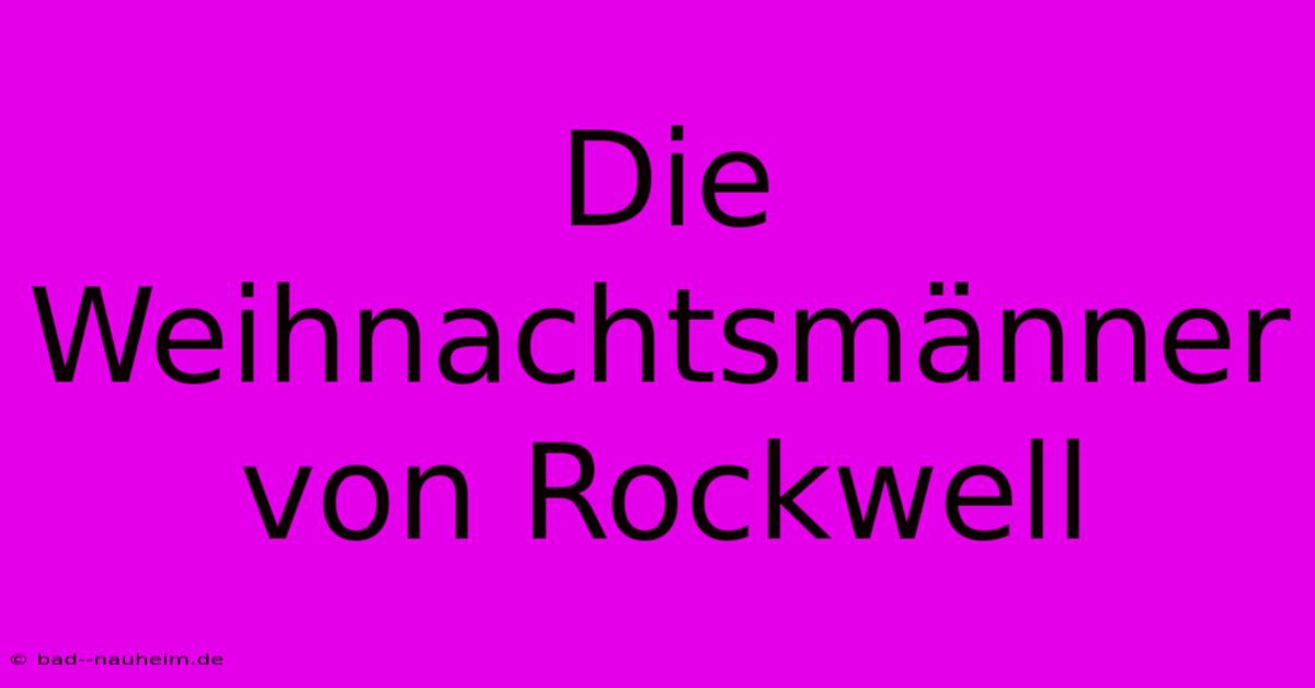 Die Weihnachtsmänner Von Rockwell