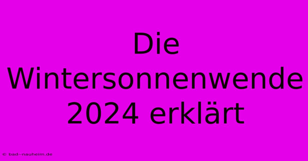 Die Wintersonnenwende 2024 Erklärt