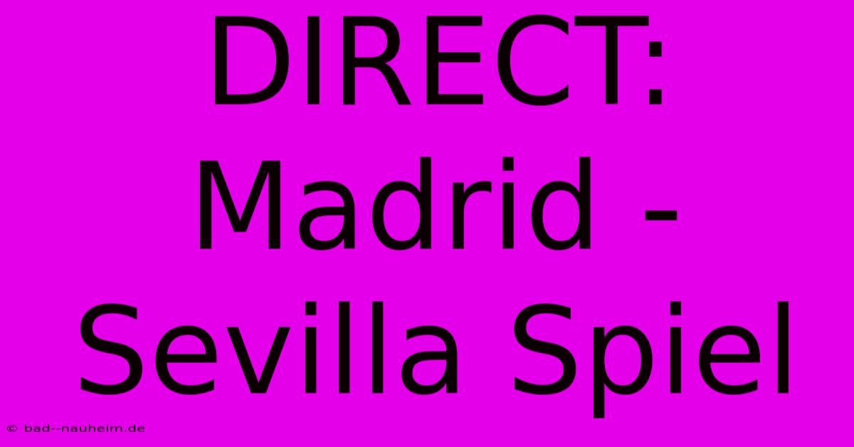 DIRECT: Madrid - Sevilla Spiel