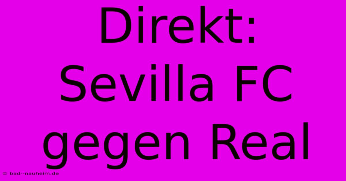 Direkt: Sevilla FC Gegen Real