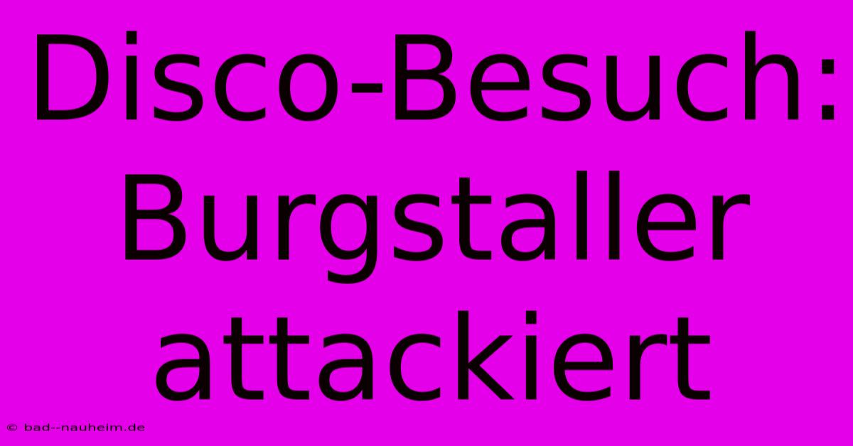 Disco-Besuch: Burgstaller Attackiert