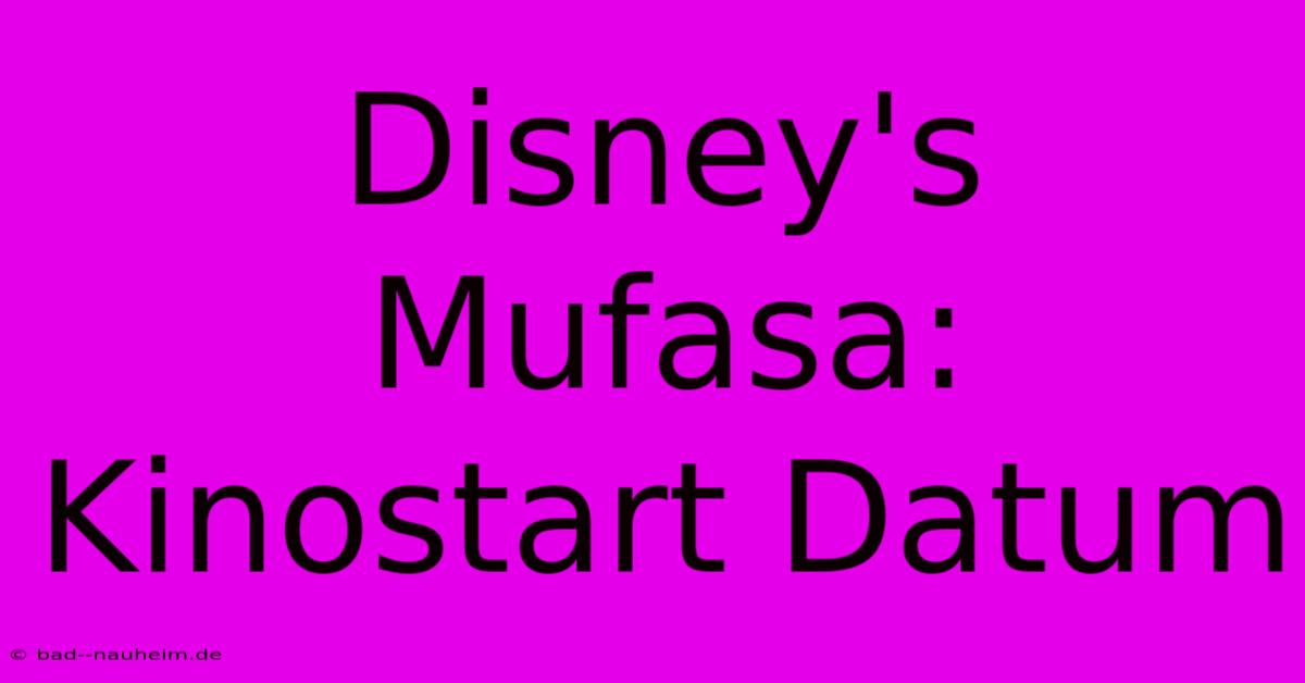 Disney's Mufasa: Kinostart Datum