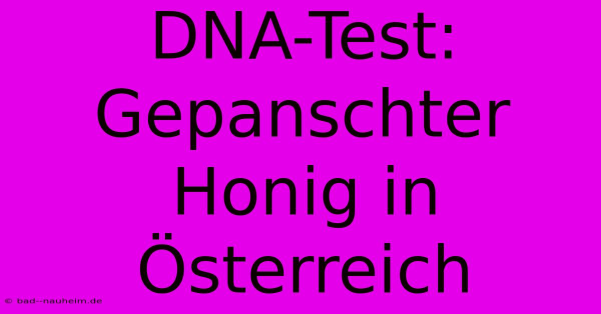 DNA-Test: Gepanschter Honig In Österreich