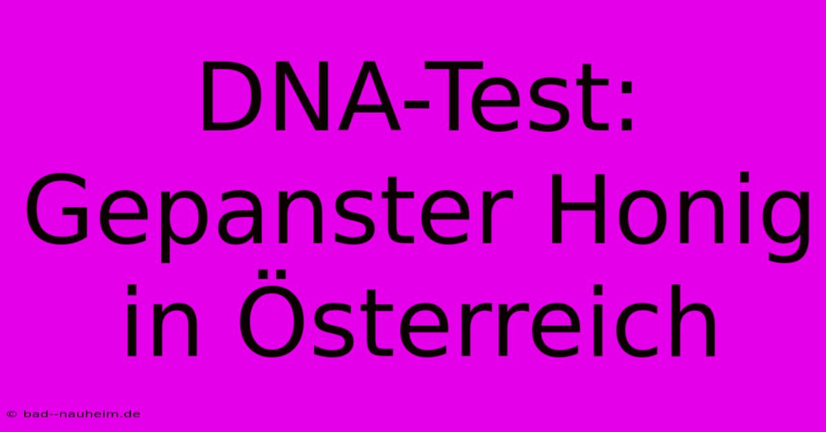 DNA-Test: Gepanster Honig In Österreich