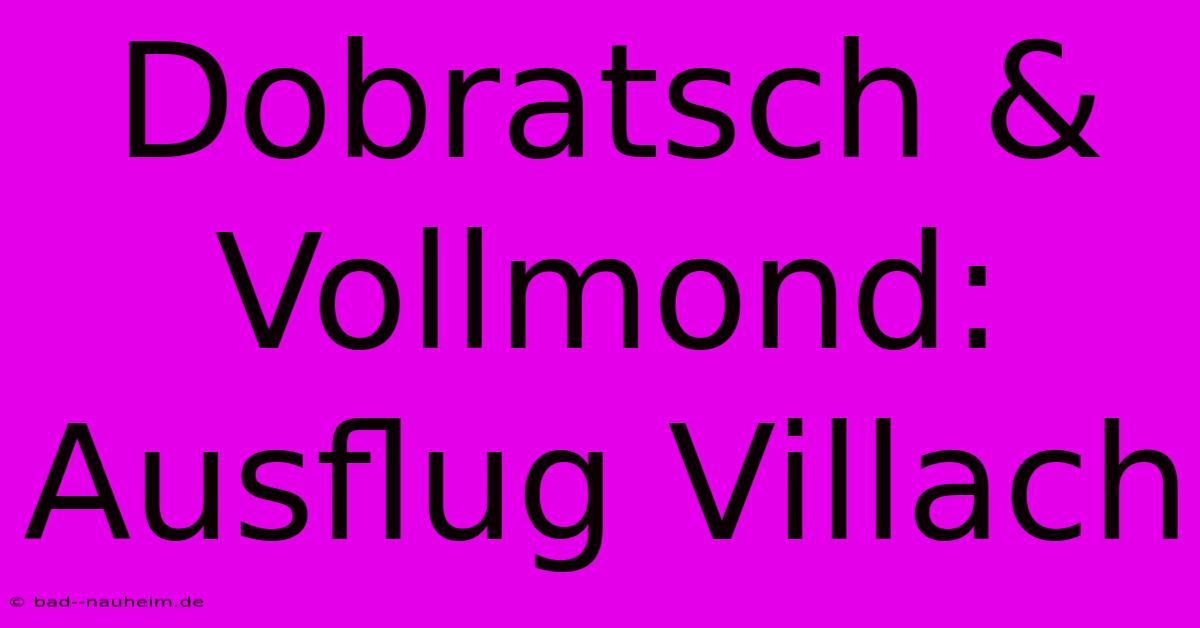 Dobratsch & Vollmond: Ausflug Villach