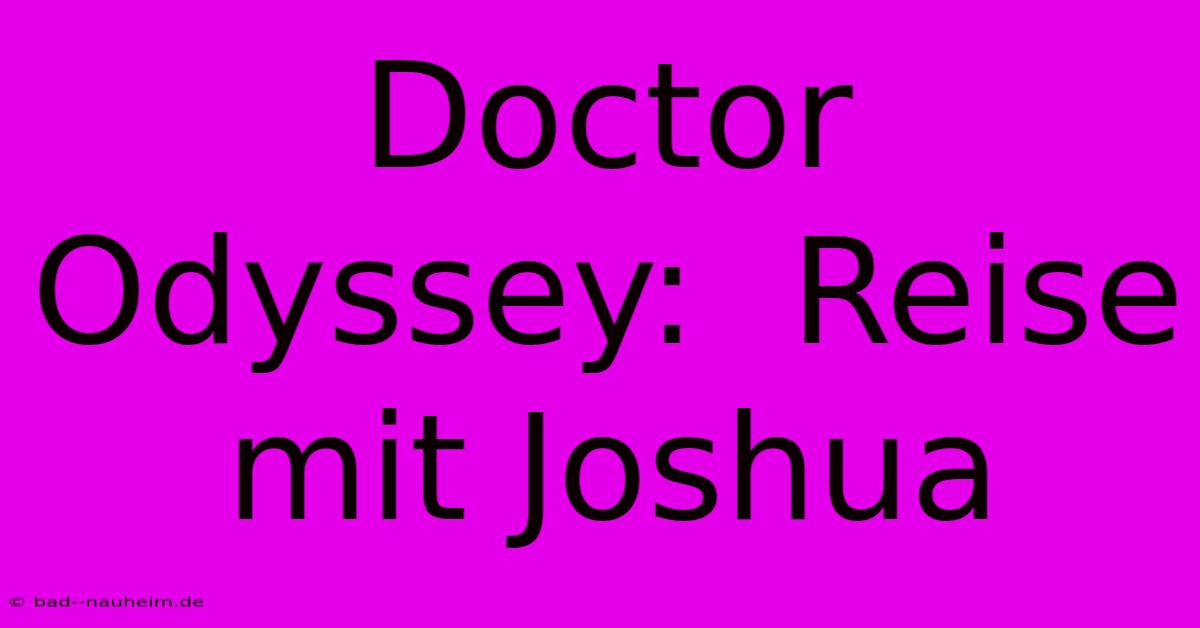 Doctor Odyssey:  Reise Mit Joshua