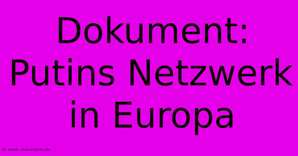 Dokument: Putins Netzwerk In Europa