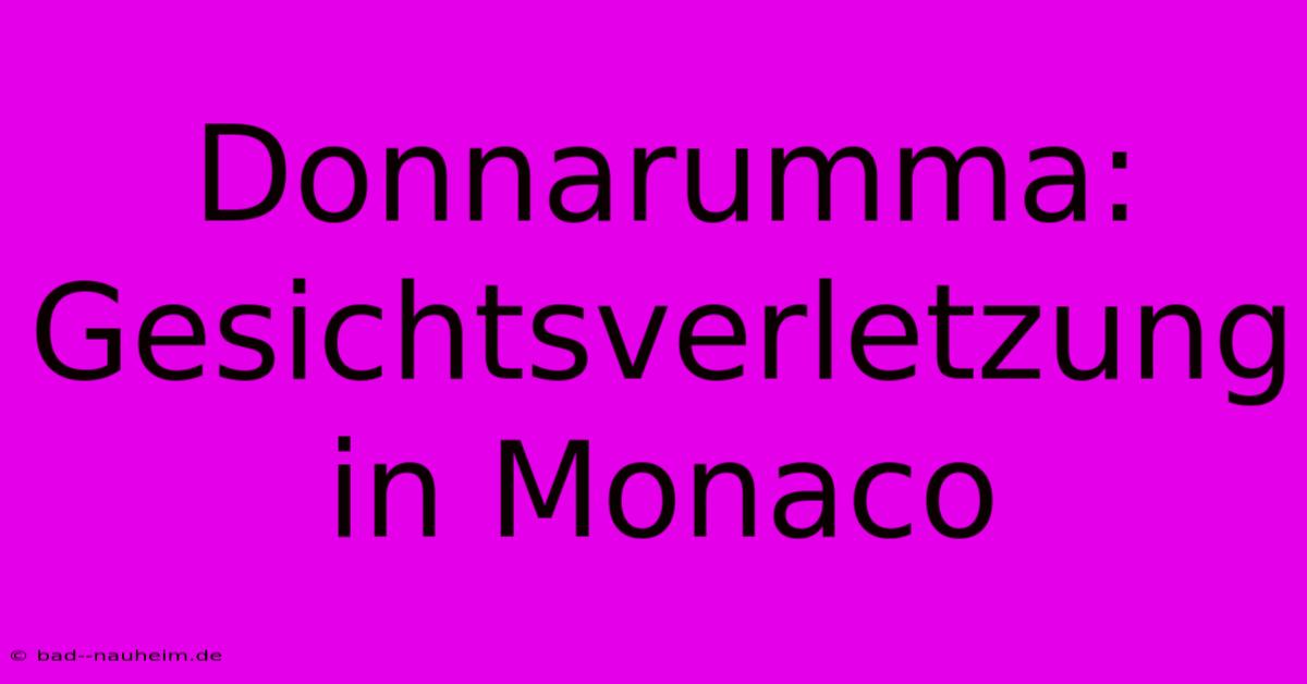 Donnarumma: Gesichtsverletzung In Monaco