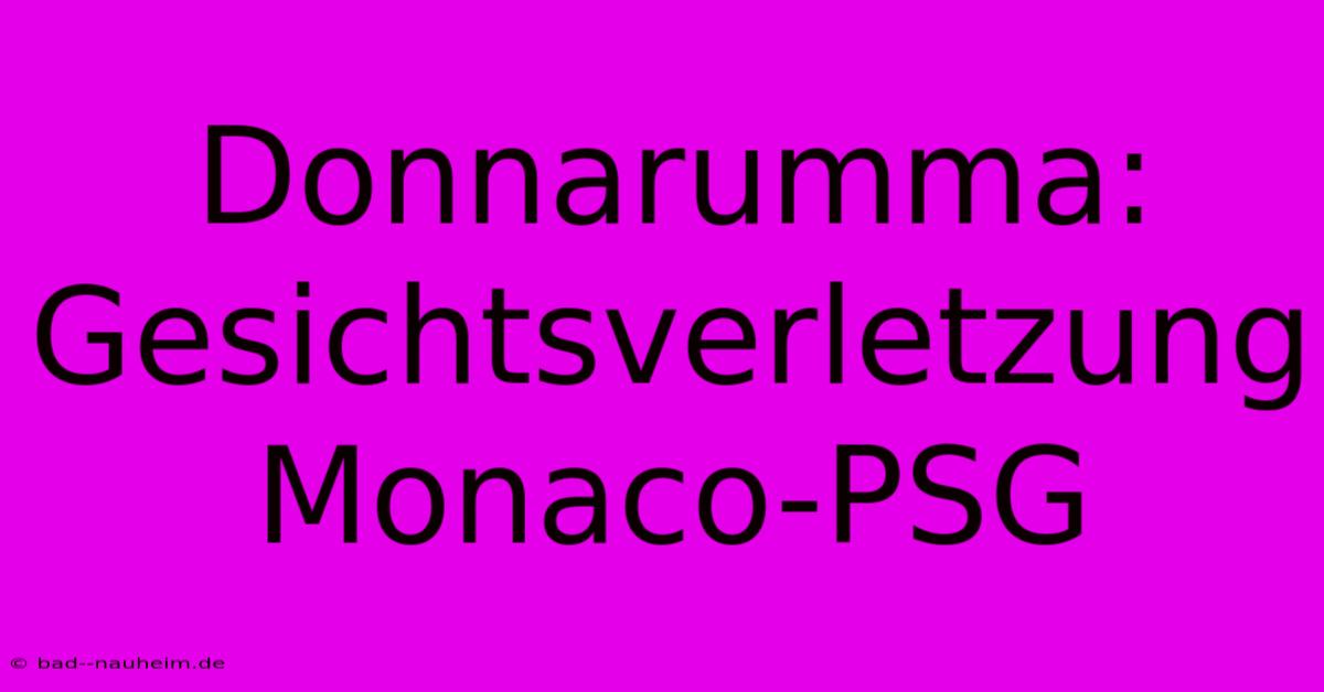 Donnarumma: Gesichtsverletzung Monaco-PSG