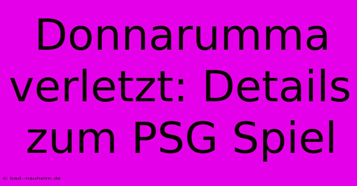 Donnarumma Verletzt: Details Zum PSG Spiel