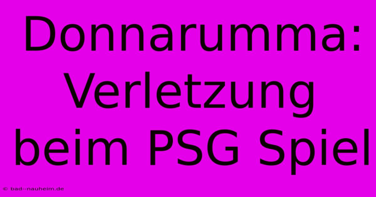 Donnarumma: Verletzung Beim PSG Spiel