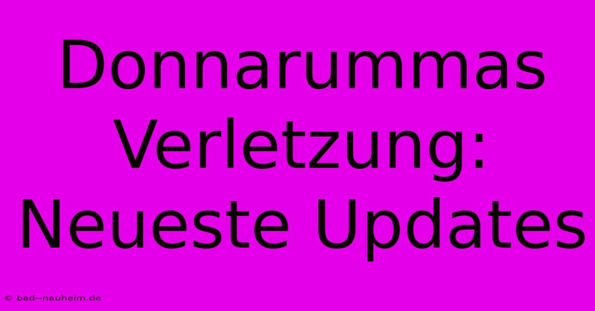 Donnarummas Verletzung: Neueste Updates