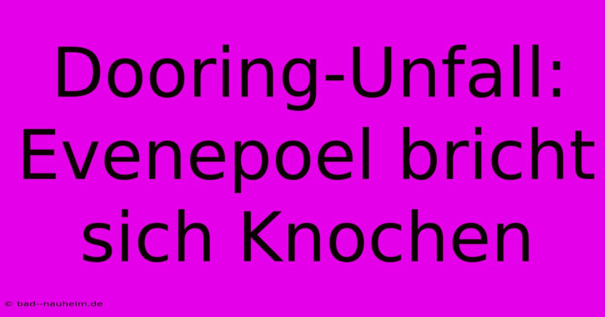 Dooring-Unfall: Evenepoel Bricht Sich Knochen