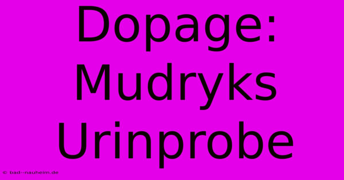 Dopage: Mudryks Urinprobe