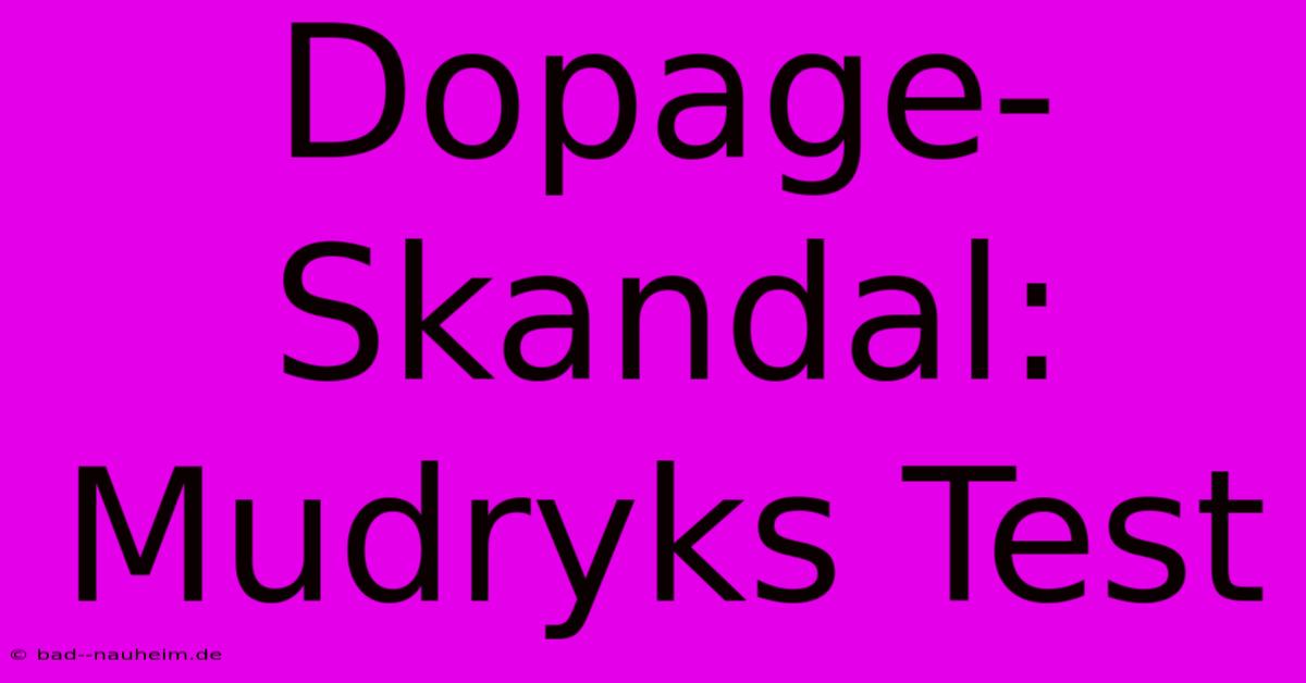 Dopage-Skandal: Mudryks Test