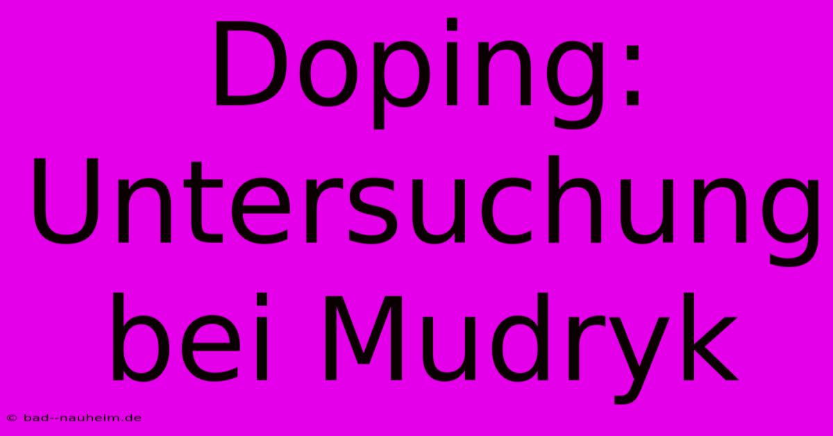 Doping: Untersuchung Bei Mudryk