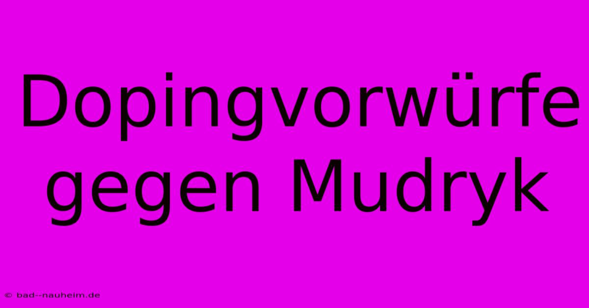 Dopingvorwürfe Gegen Mudryk