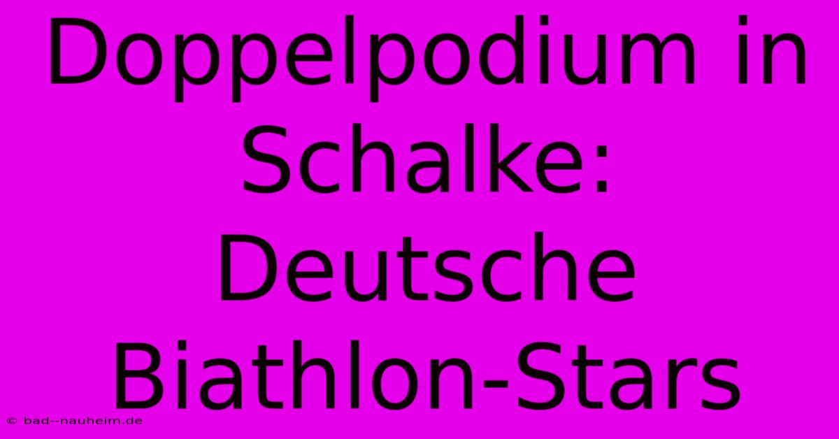 Doppelpodium In Schalke: Deutsche Biathlon-Stars