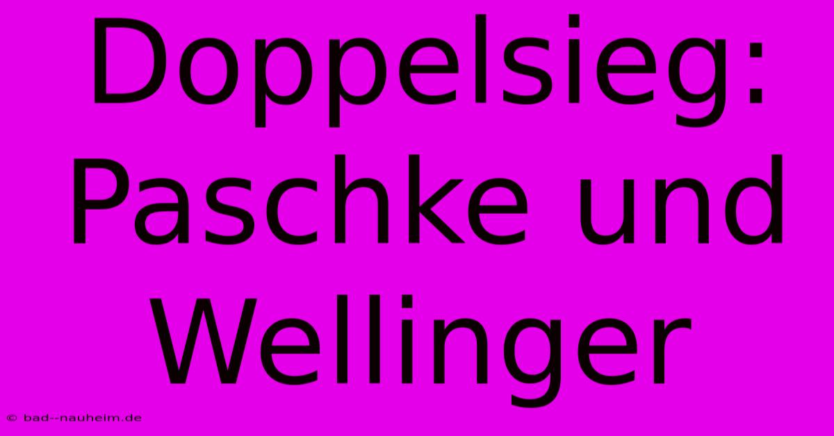 Doppelsieg: Paschke Und Wellinger