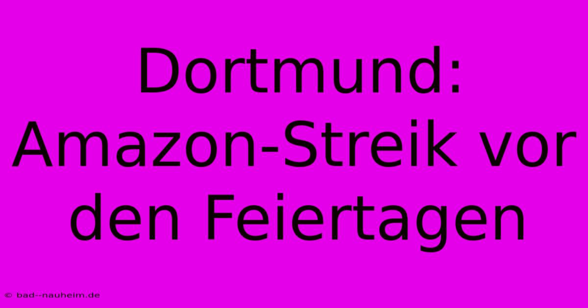 Dortmund: Amazon-Streik Vor Den Feiertagen