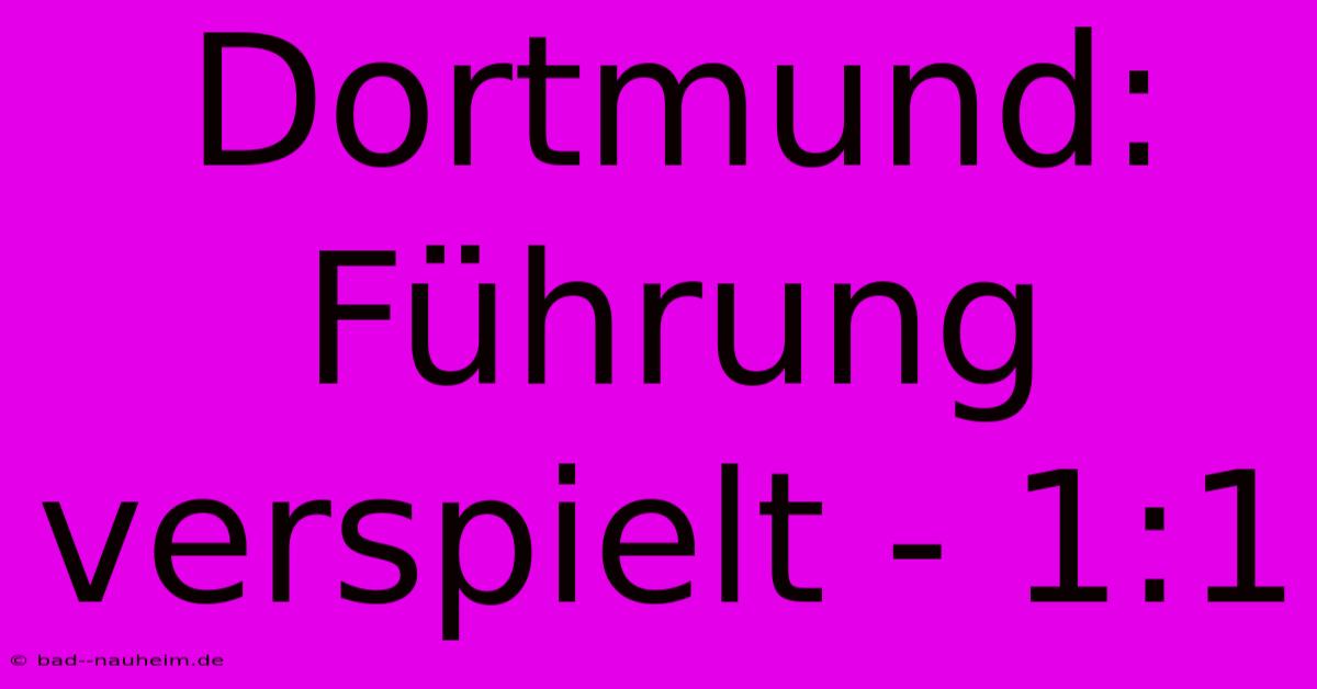 Dortmund: Führung Verspielt - 1:1