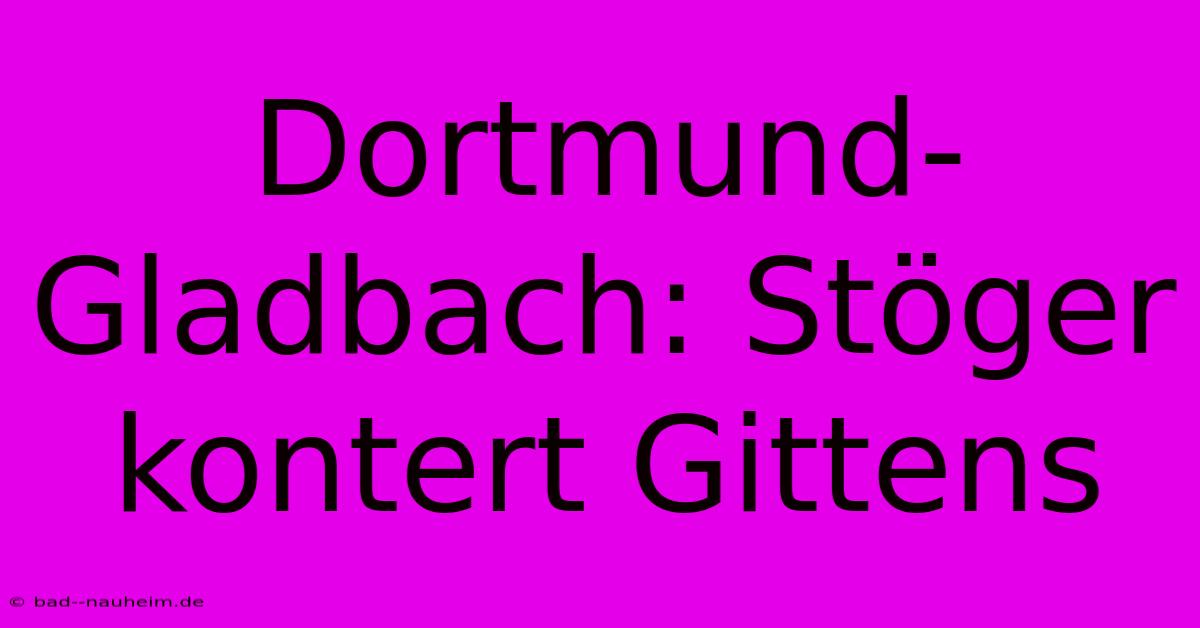 Dortmund-Gladbach: Stöger Kontert Gittens