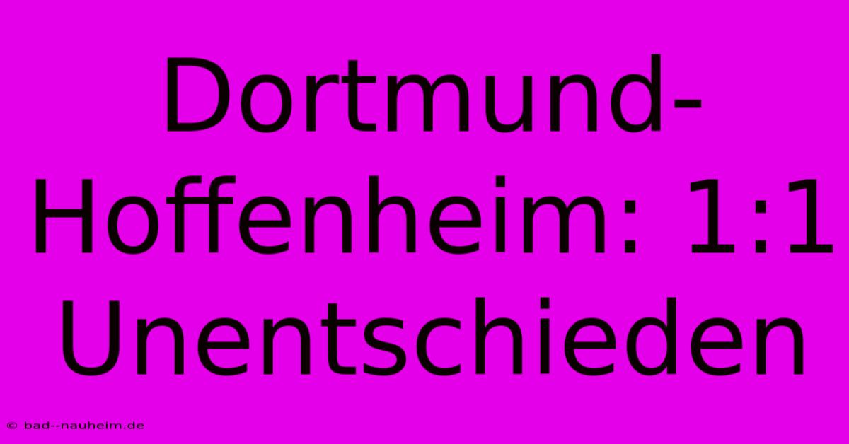 Dortmund-Hoffenheim: 1:1 Unentschieden