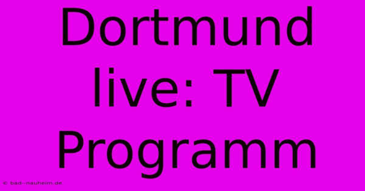 Dortmund Live: TV Programm