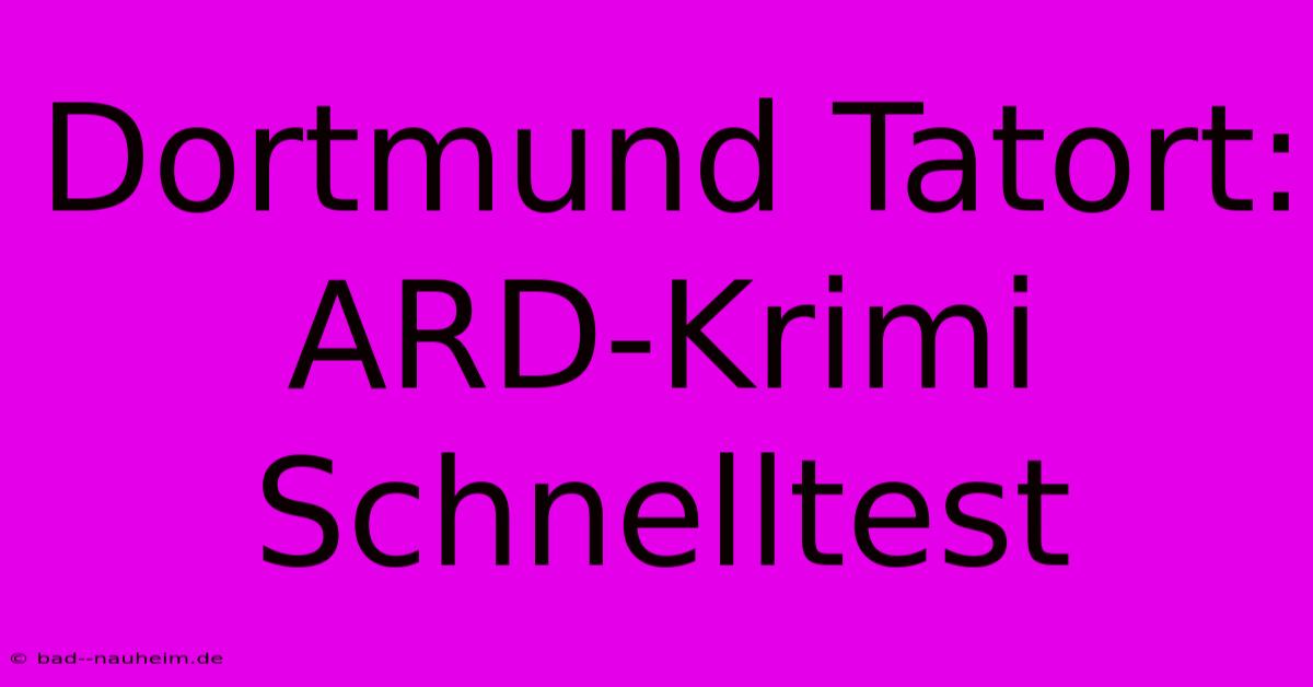 Dortmund Tatort: ARD-Krimi Schnelltest