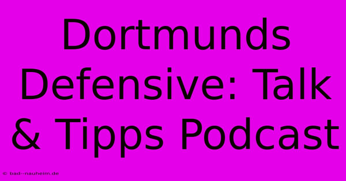 Dortmunds Defensive: Talk & Tipps Podcast