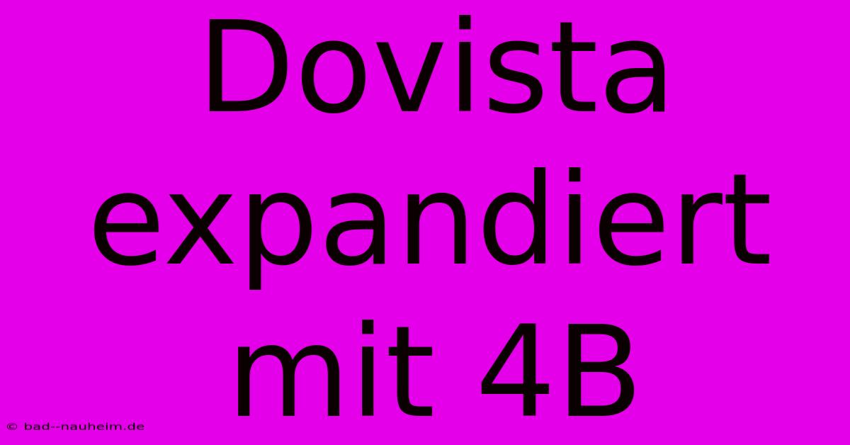 Dovista Expandiert Mit 4B