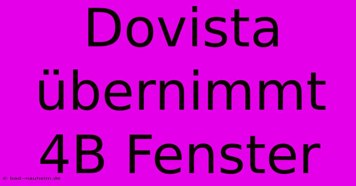 Dovista Übernimmt 4B Fenster