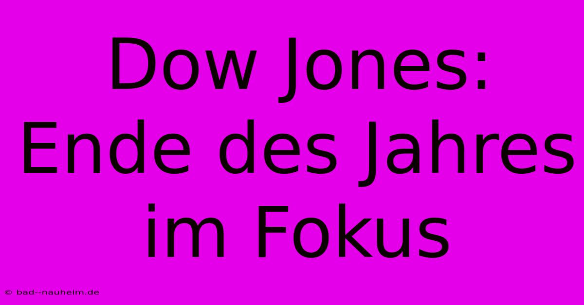 Dow Jones: Ende Des Jahres Im Fokus