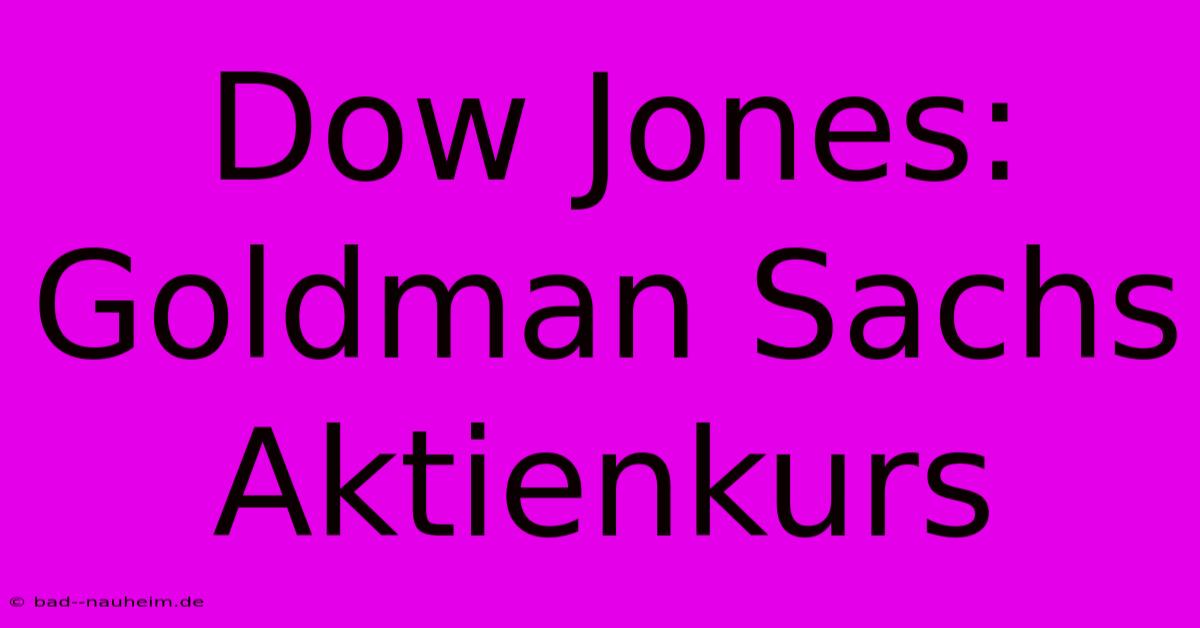 Dow Jones: Goldman Sachs Aktienkurs