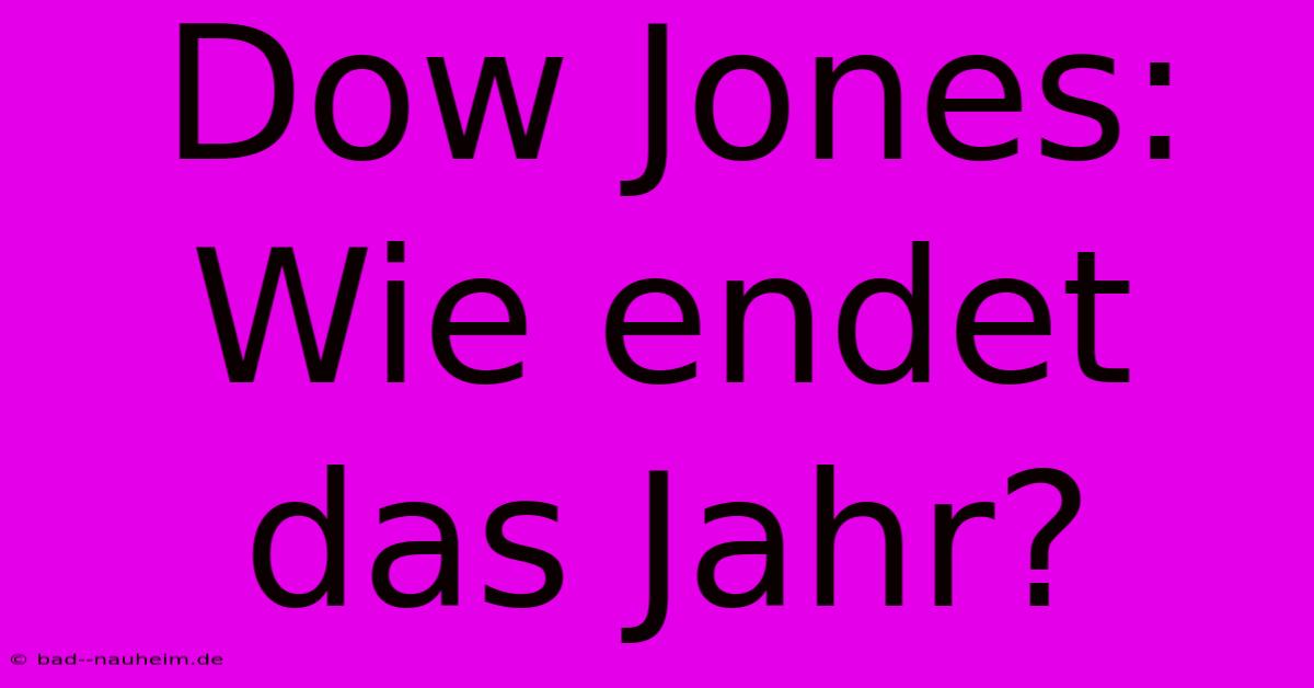 Dow Jones: Wie Endet Das Jahr?