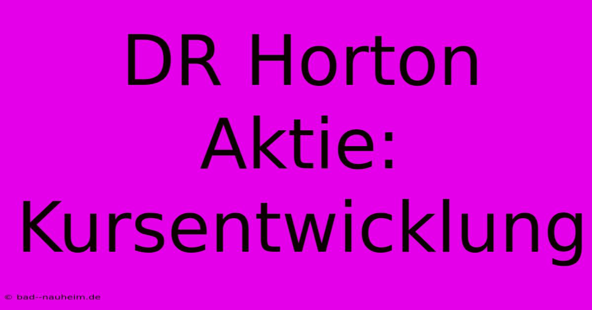 DR Horton Aktie: Kursentwicklung